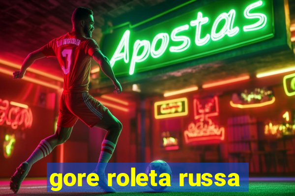 gore roleta russa